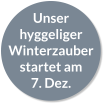 Unser hyggeliger Winterzauber startet am 7. Dez.