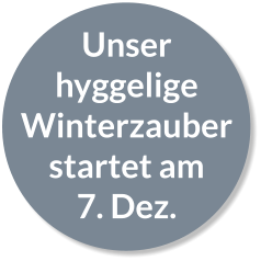 Unser hyggelige Winterzauber startet am 7. Dez.