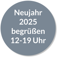 Neujahr 2025 begrüßen 12-19 Uhr